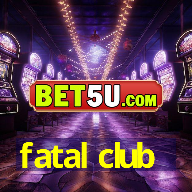 fatal club